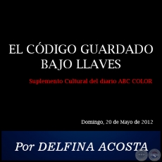 EL CDIGO GUARDADO BAJO LLAVES - Por DELFINA ACOSTA - Domingo, 20 de Mayo de 2012